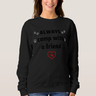 CAMPEN Sie IMMER mit einem Freund Hunde Camping Sweatshirt