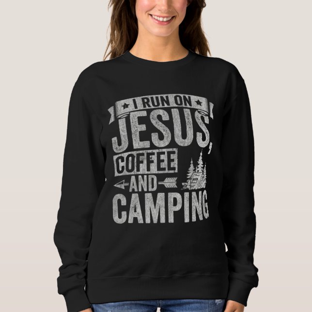 Camper I Run On Jesus Coffee And Camping Outdoor T Sweatshirt (Vorderseite)