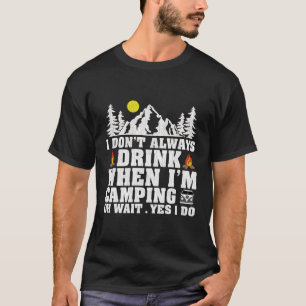 Camper Ich trinke nicht immer, wenn ich Camg bin T-Shirt