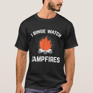 Campers I Binge Watch Campfire Funny Camping T-Shirt