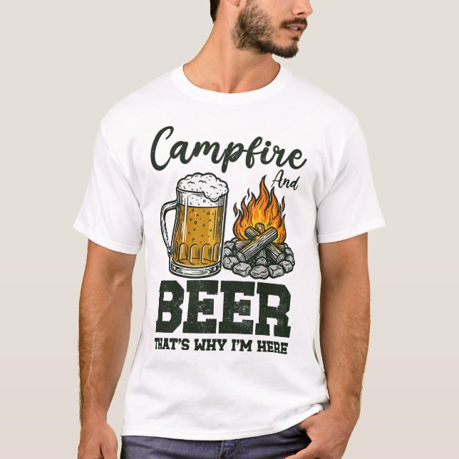 Campfire And Beer That's Why I'm Here T-Shirt (Vorderseite)