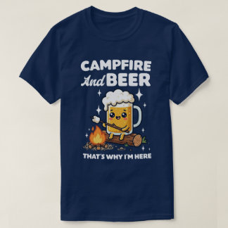  Campfire And Beer That's Why I'm Here T-Shirt