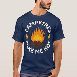 Campfires Make Me Hot Funny Camping T-Shirt