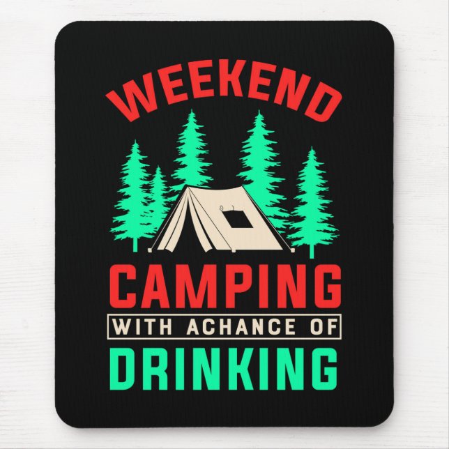 Camping am Wochenende mit einer Chance zu trinken- Mousepad (Vorne)