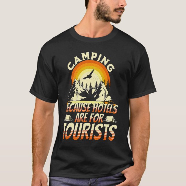 Camping Because Hotels Are For Tourists Funny Camp T-Shirt (Vorderseite)