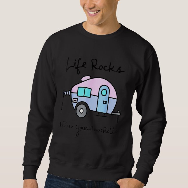 Camping Camper Life Rocks When Your Home Rolls Sweatshirt (Vorderseite)