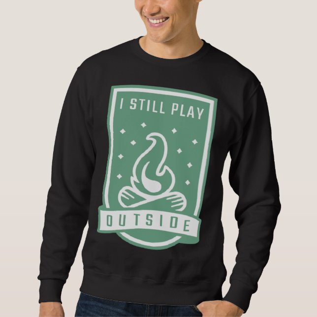 Camping Campfire Camping  I Still Play Outside Sweatshirt (Vorderseite)