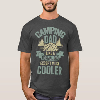Camping Dad Like A Normal Dad Ecept Much Cooler fa T-Shirt