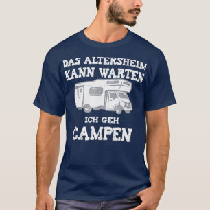 Camping Das Altersheim Kann Warten Ich Geh Campen T-Shirt
