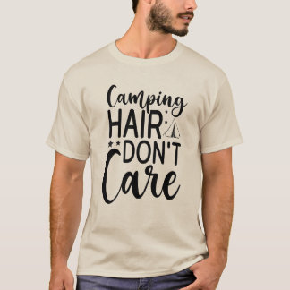 Camping Haare Don't Care – Lustiges Camping & Outd T-Shirt
