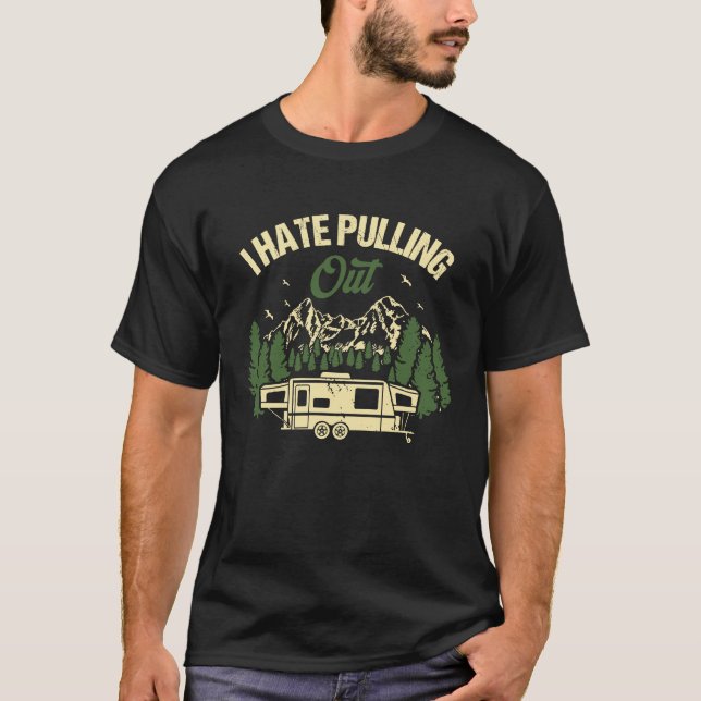 Camping Hiking Life I Hate Pulling Out Camping Bus T-Shirt (Vorderseite)