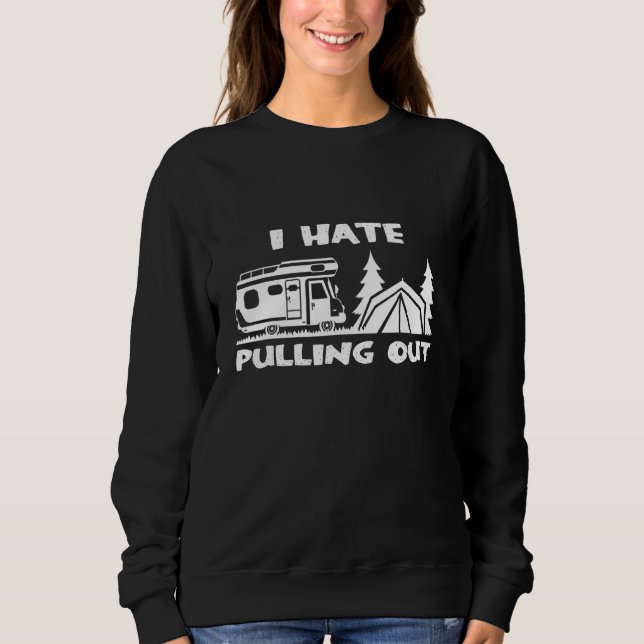 Camping ich hasse das Auspacken des Wohnwagenzelts Sweatshirt (Vorderseite)