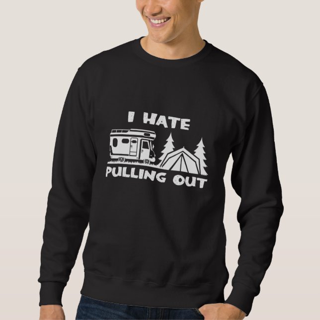 Camping ich hasse das Auspacken des Wohnwagenzelts Sweatshirt (Vorderseite)