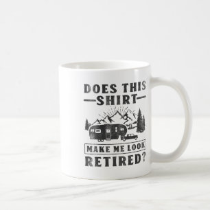 Camping Lässt dieses Shirt mich alt aussehen Rv Ca Kaffeetasse