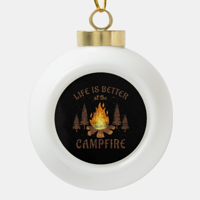 Camping - Life is Better by the Campfire Keramik Kugel-Ornament (Vorderseite)