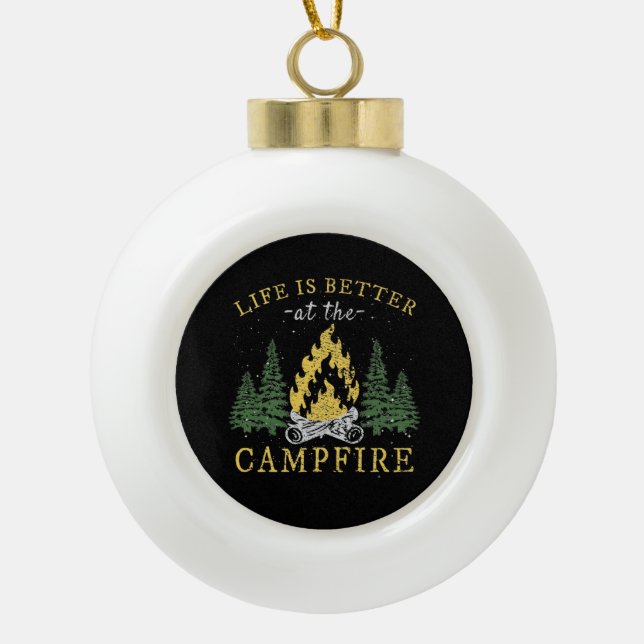 Camping - Life is Better by the Campfire Keramik Kugel-Ornament (Vorderseite)
