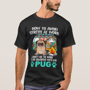 Camping mit Mops, um Stress zu vermeiden T-Shirt