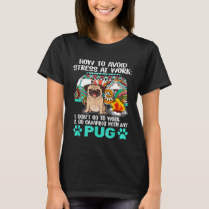 Camping mit Mops, um Stress zu vermeiden T-Shirt