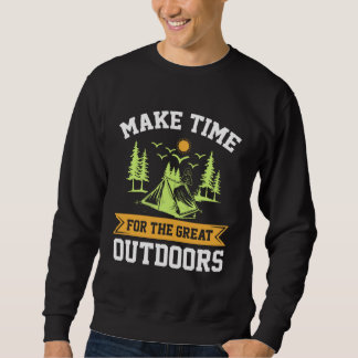 Camping Nature Make Time For The Great Outdoors Sweatshirt