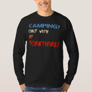 Camping nur mit meinem Yorkshire-Camping T-Shirt