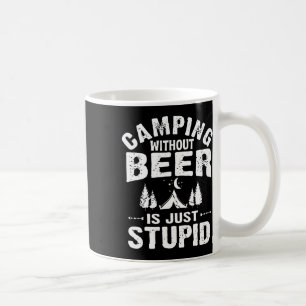 Camping ohne Bier ist einfach blöd  Kaffeetasse