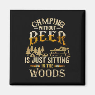 Camping ohne Bier ist einfach nur im Wald sitzen Magnet