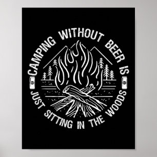Camping ohne Bier ist einfach nur im Wald sitzen Poster