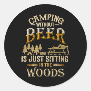 Camping ohne Bier ist einfach nur im Wald sitzen Runder Aufkleber
