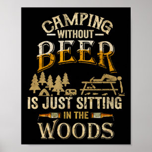 Camping ohne Bier ist nur herumsitzen im Wald Poster
