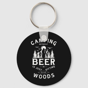 Camping ohne Bier ist nur herumsitzen im Wald Schlüsselanhänger