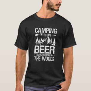 Camping ohne Bier sitzt nur im Wald T-Shirt