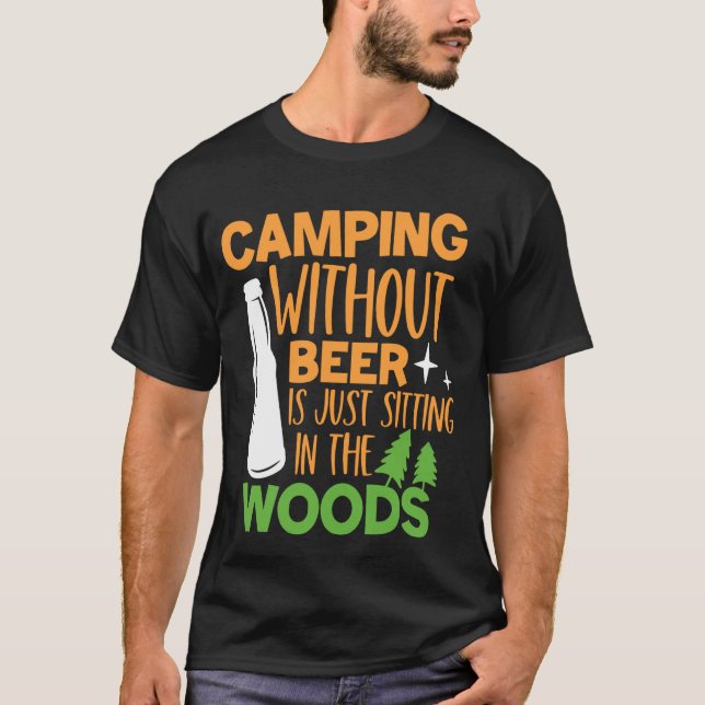 Camping ohne Bier sitzt nur im Wald T-Shirt (Vorderseite)