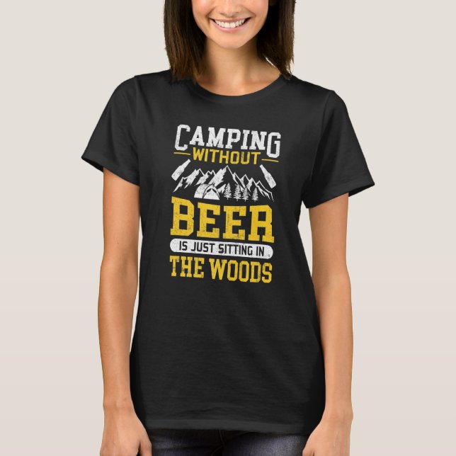 Camping ohne Bier sitzt nur im Wald T-Shirt (Vorderseite)