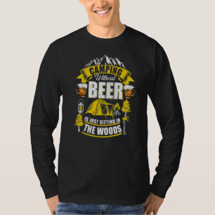 Camping ohne Bier sitzt nur im Wald T-Shirt