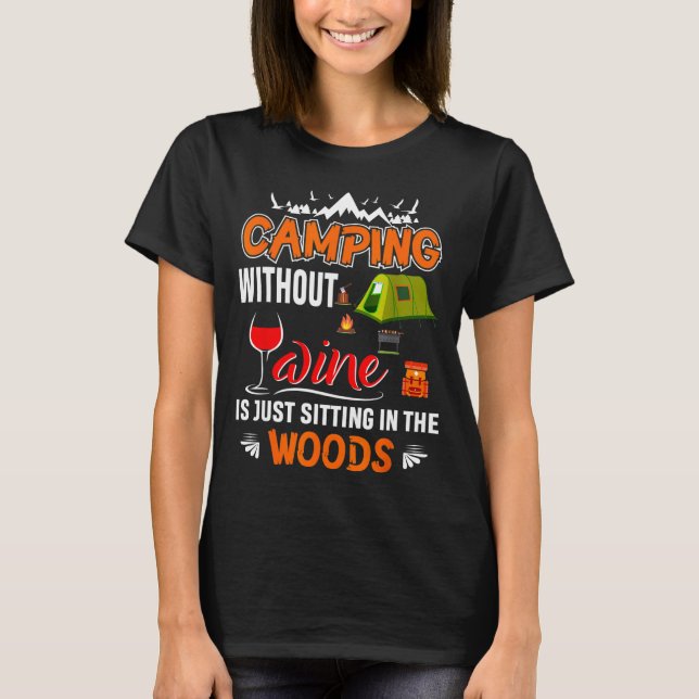 Camping ohne Wein sitzt nur im Wald T-Shirt (Vorderseite)