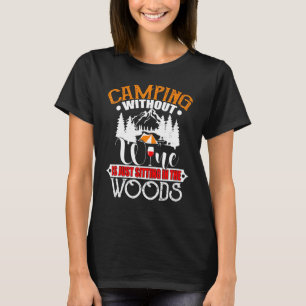 Camping ohne Wein sitzt nur im Wald T-Shirt