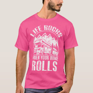Camping Rv Shirt Life Rocks wenn Ihre Zuhause roll