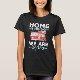 Camping Rv Zuhause ist, wo wir zusammen sind Carav T-Shirt