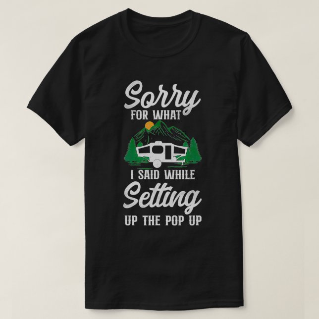 Camping Sorry For What I Said Pop Up Camper  T-Shirt (Design vorne)