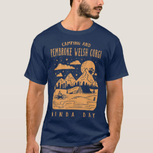Camping und Pembroke Welsh Corgi Kinda Day Corgi O T-Shirt