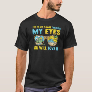 Camping versucht, Dinge durch meine Augen zu sehen T-Shirt