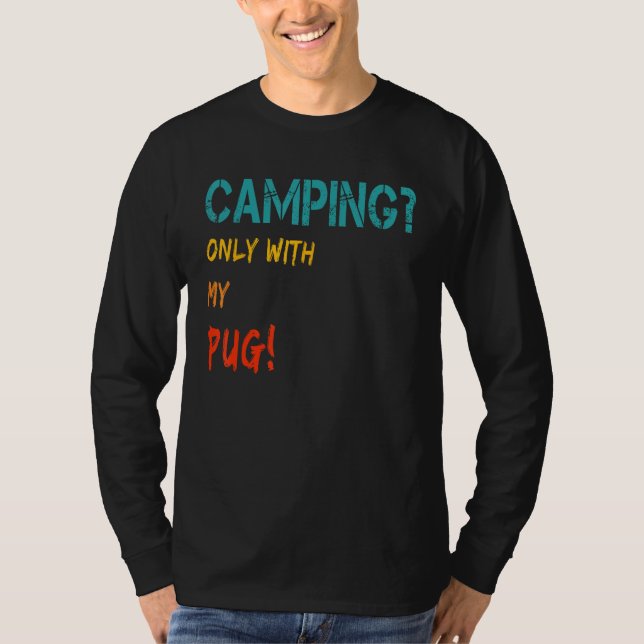 Camping with Dog Tent Motorhome Only with My Pug T-Shirt (Vorderseite)