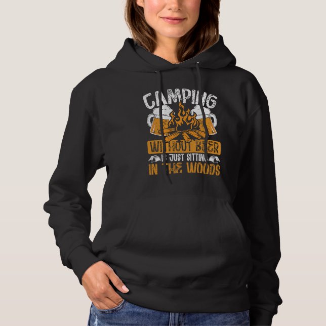 Camping Without Beer Is Just Sitting In The Woods  Hoodie (Vorderseite)