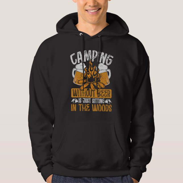 Camping Without Beer Is Just Sitting In The Woods  Hoodie (Vorderseite)