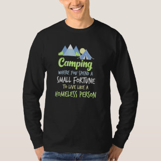 Camping, wo man ein kleines Vermögen ausgibt T-Shirt