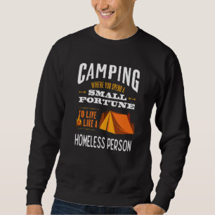 Camping, wo man wie ein Obdachloser lebt Sweatshirt