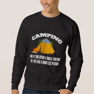 Camping, wo man wie ein Obdachloser lebt Sweatshirt
