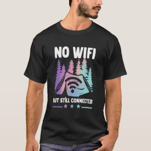 Camping Zelt kein Wifi, aber immer noch verbunden T-Shirt
