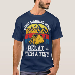 Camps Morning Wood Relax Pitch Ein Zelt Funny Camp T-Shirt