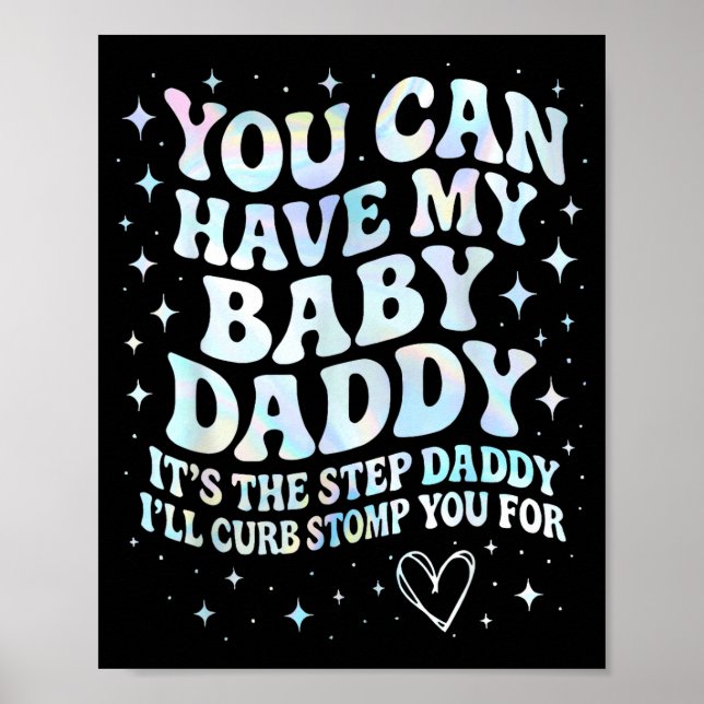 Can Have My Baby Daddy It's The Step Daddy I'll Cu Poster (Vorne)